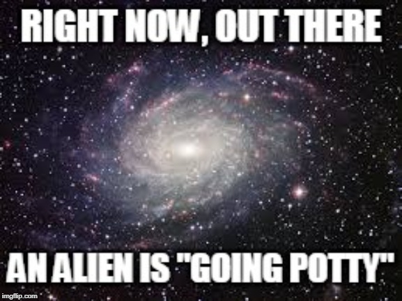 They Do S#%@ in Space | image tagged in aliens | made w/ Imgflip meme maker