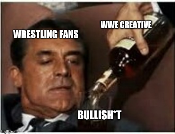 WWE CREATIVE; WRESTLING FANS; BULLISH*T | image tagged in pro wrestling,wwe | made w/ Imgflip meme maker