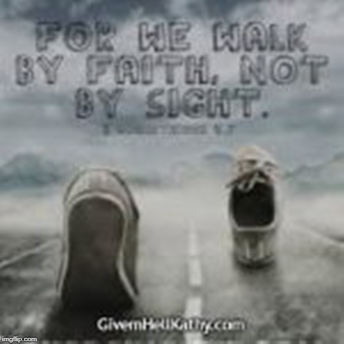 For we walk by Faith, not by sight | image tagged in inspirational quote,spirituality,catholic,god,jesus christ,faith | made w/ Imgflip meme maker