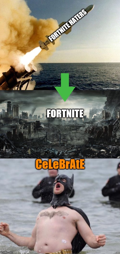 The celebration of Fortnite's death |  FORTNITE HATERS; FORTNITE; CeLeBrAtE | image tagged in missile,city destroyed,batman celebrates | made w/ Imgflip meme maker
