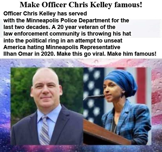 Make Officer Chris Kelley Famous! | Make Officer Chris Kelley famous! | image tagged in minneapolis police department,chris kelley,congress,ilhan omar,election 2020,vote american | made w/ Imgflip meme maker