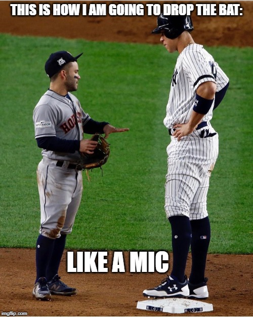 Altuve Astros World Series Mic Drop | THIS IS HOW I AM GOING TO DROP THE BAT:; LIKE A MIC | image tagged in altuve,astros,mic drop,baseball,funny,world series | made w/ Imgflip meme maker
