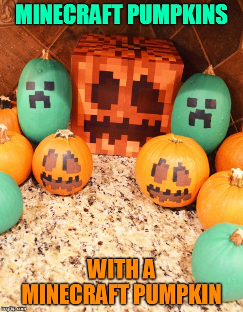 I'M GONA DO THIS | MINECRAFT PUMPKINS; WITH A MINECRAFT PUMPKIN | image tagged in minecraft,pumpkin,spooktober | made w/ Imgflip meme maker