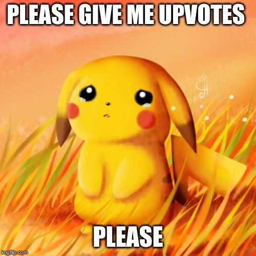 Sad Pikachu |  PLEASE GIVE ME UPVOTES; PLEASE | image tagged in sad pikachu | made w/ Imgflip meme maker