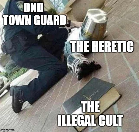 Arrested crusader reaching for book | DND  TOWN GUARD; THE HERETIC; THE ILLEGAL CULT | image tagged in arrested crusader reaching for book,knight,cult,dungeons and dragons | made w/ Imgflip meme maker
