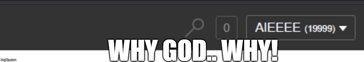 God Hates me | WHY GOD.. WHY! | image tagged in sad,19999 | made w/ Imgflip meme maker