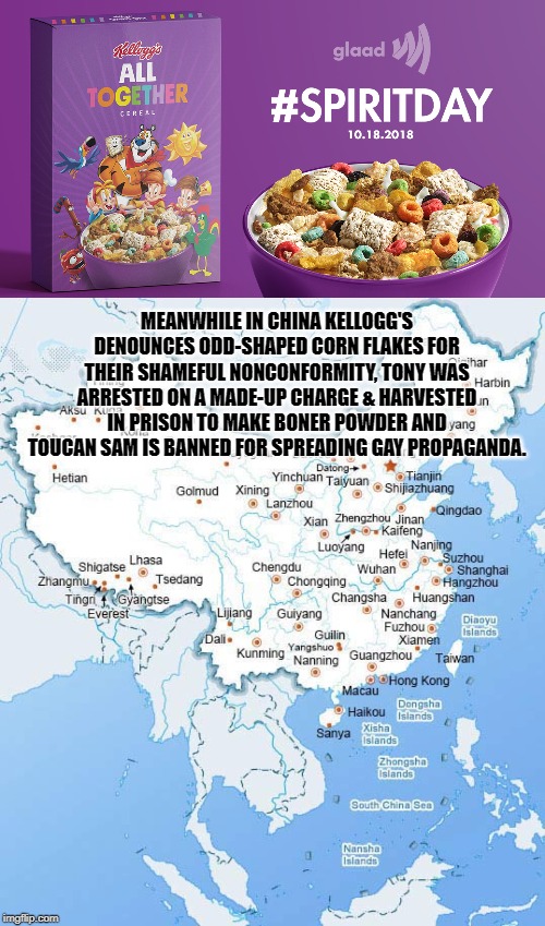 Hypocrisy Crunch Cereal | MEANWHILE IN CHINA KELLOGG'S DENOUNCES ODD-SHAPED CORN FLAKES FOR THEIR SHAMEFUL NONCONFORMITY, TONY WAS ARRESTED ON A MADE-UP CHARGE & HARVESTED IN PRISON TO MAKE BONER POWDER AND TOUCAN SAM IS BANNED FOR SPREADING GAY PROPAGANDA. | image tagged in meanwhile in,china,lgbt,woke | made w/ Imgflip meme maker
