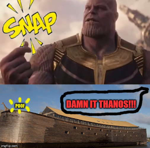 half of all life | DAMN IT THANOS!!! POOF | image tagged in thanos,thanos snap,noah's ark | made w/ Imgflip meme maker