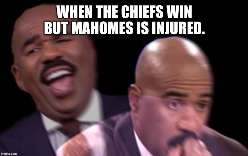 Conflicted Steve Harvey | WHEN THE CHIEFS WIN BUT MAHOMES IS INJURED. | image tagged in conflicted steve harvey | made w/ Imgflip meme maker