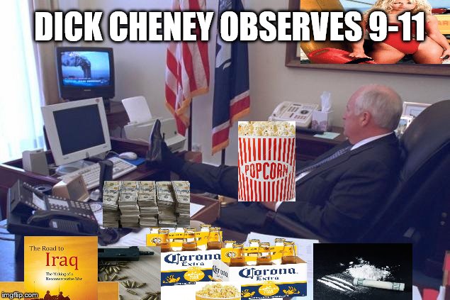 Dick Cheney 9/11 | DICK CHENEY OBSERVES 9-11 | image tagged in dick cheney 9/11 | made w/ Imgflip meme maker