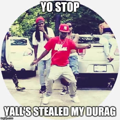 Durag yeet stop | YO STOP; YALL'S STEALED MY DURAG | image tagged in dat boi | made w/ Imgflip meme maker