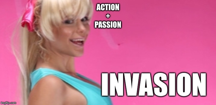 Invasion | ACTION
+
PASSION; INVASION | image tagged in maria durbani,cosplay,barbie,plan,action,invasion | made w/ Imgflip meme maker