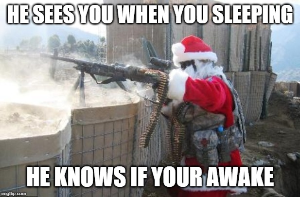 Hohoho | HE SEES YOU WHEN YOU SLEEPING; HE KNOWS IF YOUR AWAKE | image tagged in memes,hohoho | made w/ Imgflip meme maker