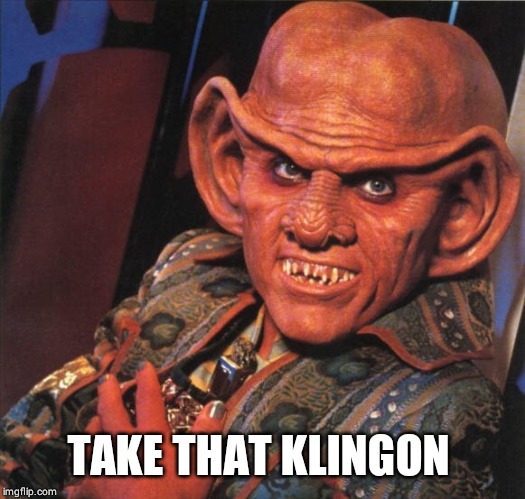 Ferengi | TAKE THAT KLINGON | image tagged in ferengi | made w/ Imgflip meme maker