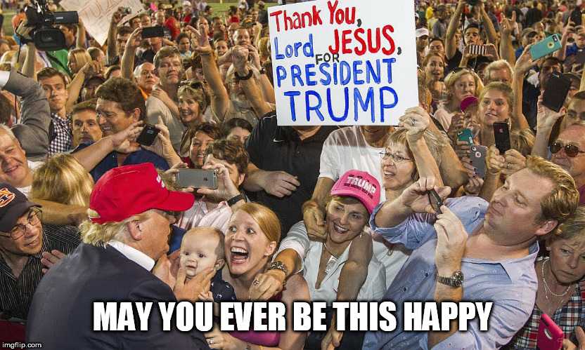 MAGA | MAY YOU EVER BE THIS HAPPY | image tagged in maga | made w/ Imgflip meme maker