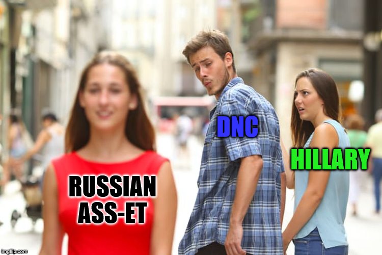 Distracted Boyfriend | DNC; HILLARY; RUSSIAN
ASS-ET | image tagged in memes,distracted boyfriend,politics lol,political meme | made w/ Imgflip meme maker