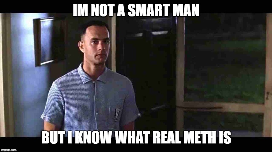 I'm not a smart man | IM NOT A SMART MAN; BUT I KNOW WHAT REAL METH IS | image tagged in i'm not a smart man | made w/ Imgflip meme maker