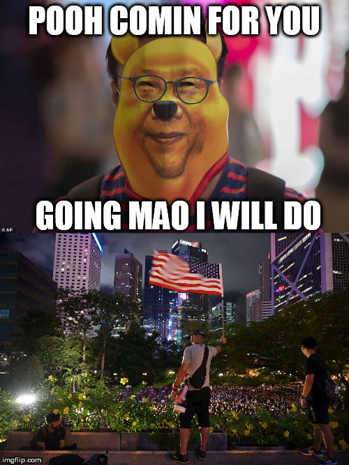 POOH COMIN FOR YOU; GOING MAO I WILL DO | image tagged in welcome to hong kong,pooh | made w/ Imgflip meme maker