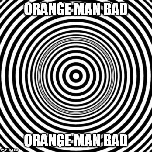 hypno | ORANGE MAN BAD; ORANGE MAN BAD | image tagged in hypno | made w/ Imgflip meme maker