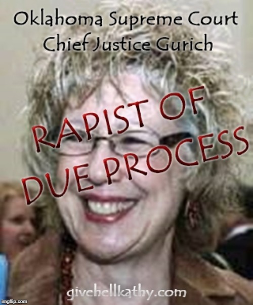Oklahoma Supreme Court Chief Justice Gurich- Rapist of Due Process | image tagged in oklahoma,supreme court,court,corruption | made w/ Imgflip meme maker