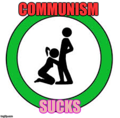 blow job sign | COMMUNISM SUCKS | image tagged in blow job sign | made w/ Imgflip meme maker
