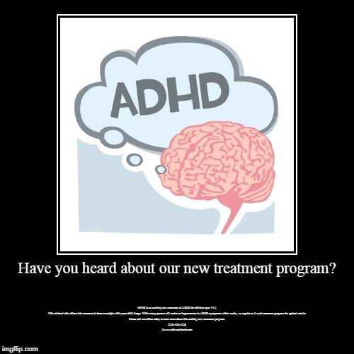 ADHD psychiatrist | image tagged in where to go for adhd testing,holistic adhd treatment,couples counseling the woodlands tx,adhd psychiatrist | made w/ Imgflip demotivational maker