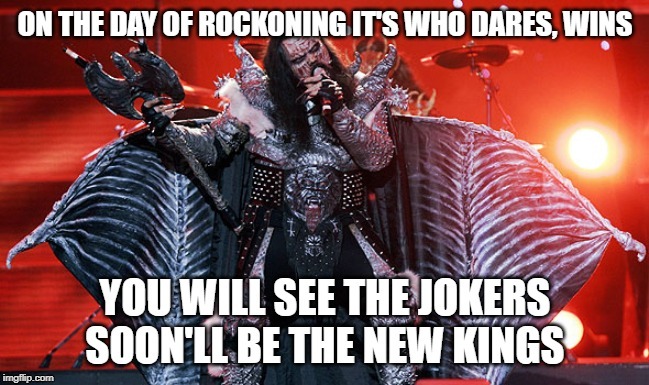 Lordi - Hard Rock Hallelujah -  The Jocker prophecy | image tagged in lordi,joker,lyrics,hard rock hallelujah | made w/ Imgflip meme maker