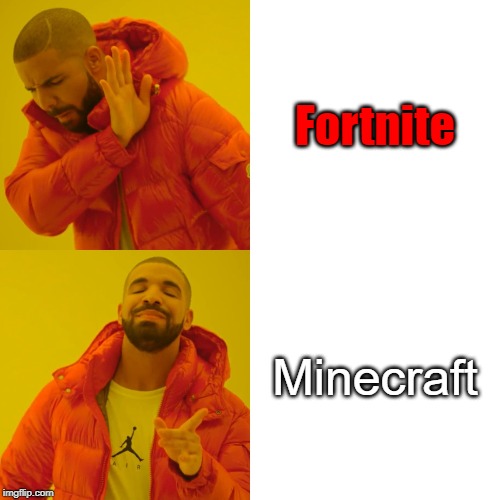 Drake Hotline Bling Meme | Fortnite; Minecraft | image tagged in memes,drake hotline bling | made w/ Imgflip meme maker