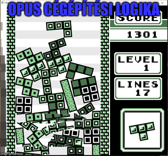 Chaos Tetris | OPUS CÉGÉPÍTÉSI LOGIKA | image tagged in chaos tetris | made w/ Imgflip meme maker