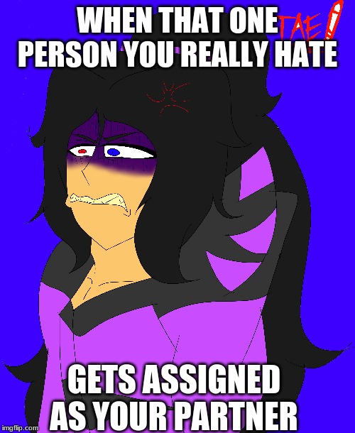 We've all had this happen (art by @HazbinHotel) | WHEN THAT ONE PERSON YOU REALLY HATE; GETS ASSIGNED AS YOUR PARTNER | image tagged in art | made w/ Imgflip meme maker