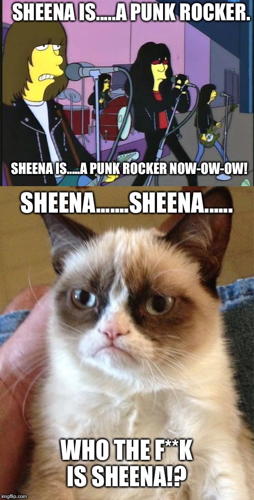 SHEENA IS.....A PUNK ROCKER. SHEENA IS.....A PUNK ROCKER NOW-OW-OW! | image tagged in simpsons - ramones happy birthday | made w/ Imgflip meme maker