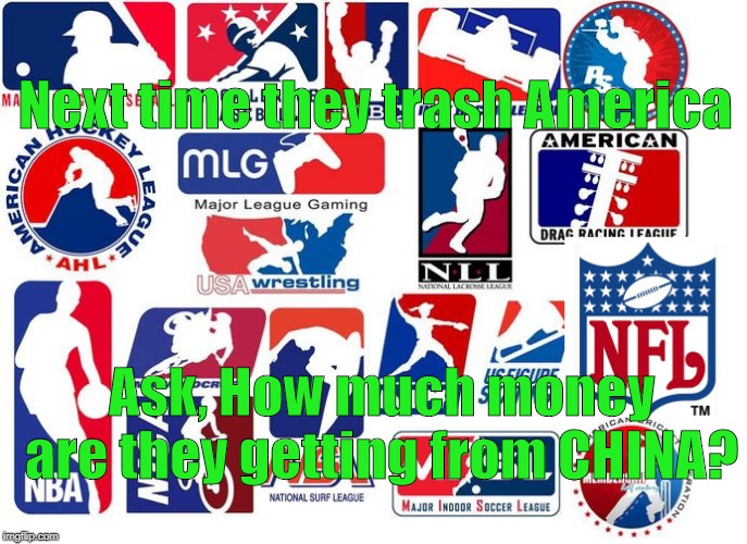 Major league athletes paid by China | Next time they trash America; Ask, How much money are they getting from CHINA? | image tagged in major league,athletes,democrats,made in china | made w/ Imgflip meme maker