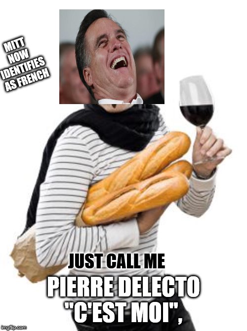 Scumbag French RINO | MITT NOW IDENTIFIES AS FRENCH; PIERRE DELECTO
"C'EST MOI", JUST CALL ME | image tagged in scumbag french,political,meme | made w/ Imgflip meme maker
