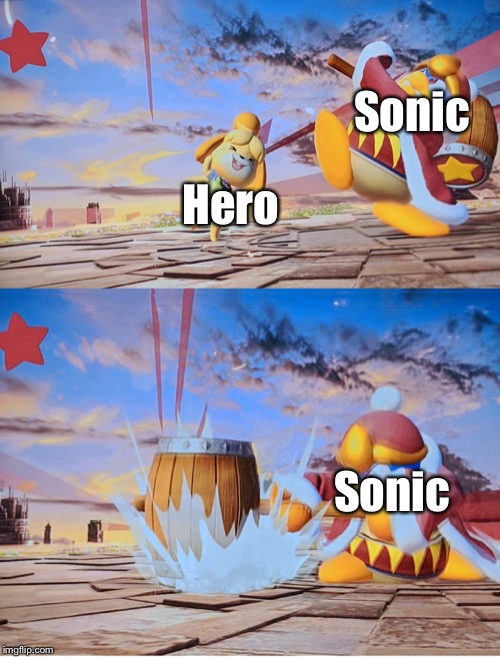 Isabelle dedede smash | Sonic; Hero; Sonic | image tagged in isabelle dedede smash | made w/ Imgflip meme maker
