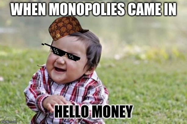 Evil Toddler | WHEN MONOPOLIES CAME IN; HELLO MONEY | image tagged in memes,evil toddler | made w/ Imgflip meme maker