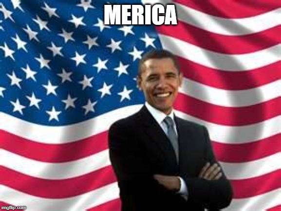 MERICA | image tagged in memes,obama | made w/ Imgflip meme maker