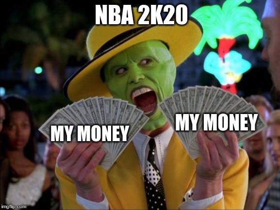 Money Money | NBA 2K20; MY MONEY; MY MONEY | image tagged in memes,money money | made w/ Imgflip meme maker