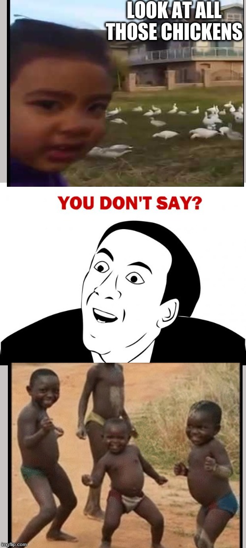 You Don't Say Meme | LOOK AT ALL THOSE CHICKENS | image tagged in memes,you don't say | made w/ Imgflip meme maker