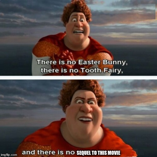 TIGHTEN MEGAMIND "THERE IS NO EASTER BUNNY" | SEQUEL TO THIS MOVIE | image tagged in tighten megamind there is no easter bunny | made w/ Imgflip meme maker