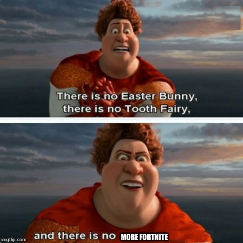 TIGHTEN MEGAMIND "THERE IS NO EASTER BUNNY" | MORE FORTNITE | image tagged in tighten megamind there is no easter bunny | made w/ Imgflip meme maker