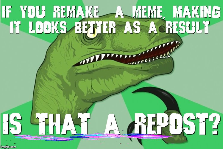 Remake and remaster are 2 different things | image tagged in new philosoraptor,philosoraptor,memes,meme,imgflip,remake | made w/ Imgflip meme maker