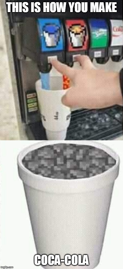 MINECRAFT COKE | THIS IS HOW YOU MAKE; COCA-COLA | image tagged in minecraft,coca cola | made w/ Imgflip meme maker