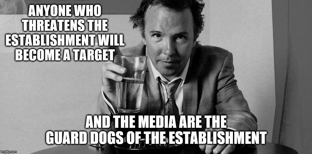 ANYONE WHO THREATENS THE ESTABLISHMENT WILL BECOME A TARGET AND THE MEDIA ARE THE GUARD DOGS OF THE ESTABLISHMENT | made w/ Imgflip meme maker