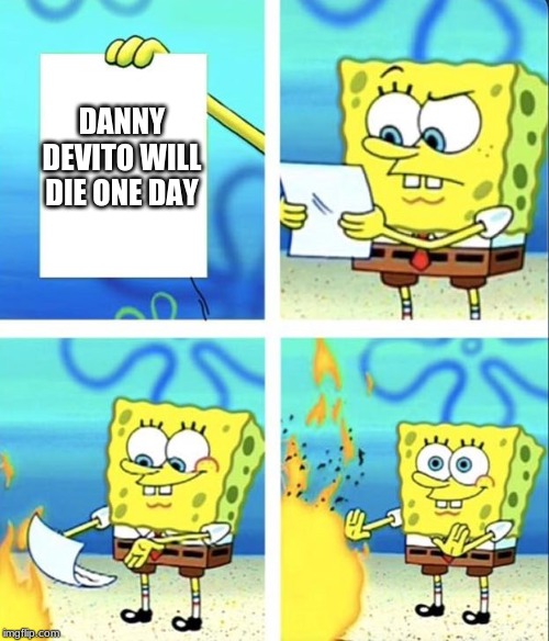 sample text | DANNY DEVITO WILL DIE ONE DAY | image tagged in spongebob yeet,danny devito | made w/ Imgflip meme maker