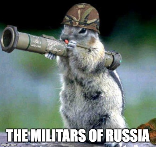 Bazooka Squirrel Meme | THE MILITARS OF RUSSIA | image tagged in memes,bazooka squirrel | made w/ Imgflip meme maker