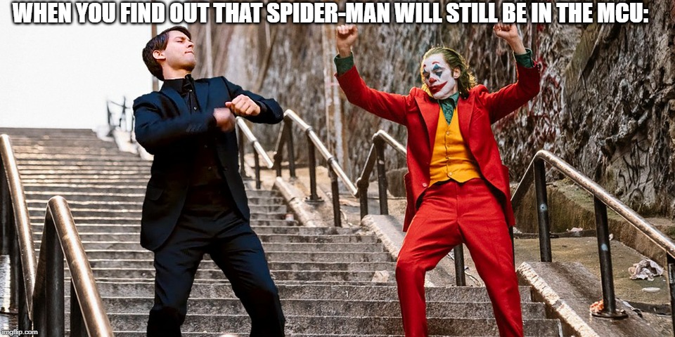 Peter Joker Dancing | WHEN YOU FIND OUT THAT SPIDER-MAN WILL STILL BE IN THE MCU: | image tagged in peter joker dancing | made w/ Imgflip meme maker