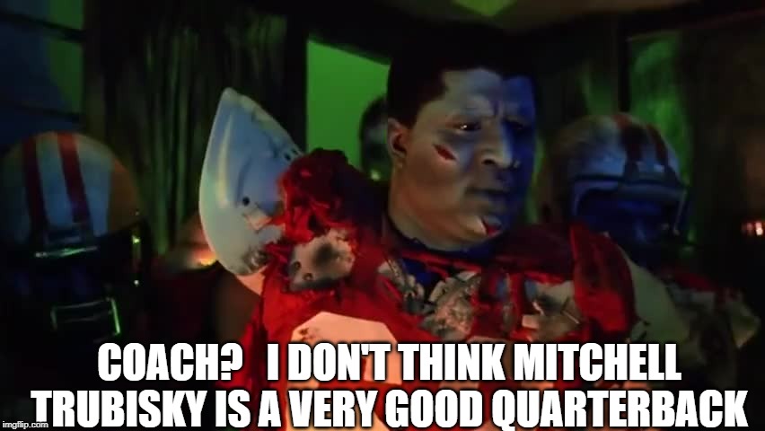 beetlejuice coach | COACH?   I DON'T THINK MITCHELL TRUBISKY IS A VERY GOOD QUARTERBACK | image tagged in beetlejuice coach,fun | made w/ Imgflip meme maker