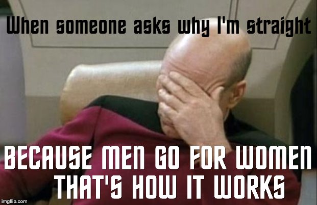 I've actually had someone ask me this before | image tagged in memes,captain picard facepalm,star trek,gender,stupid,stupid people | made w/ Imgflip meme maker