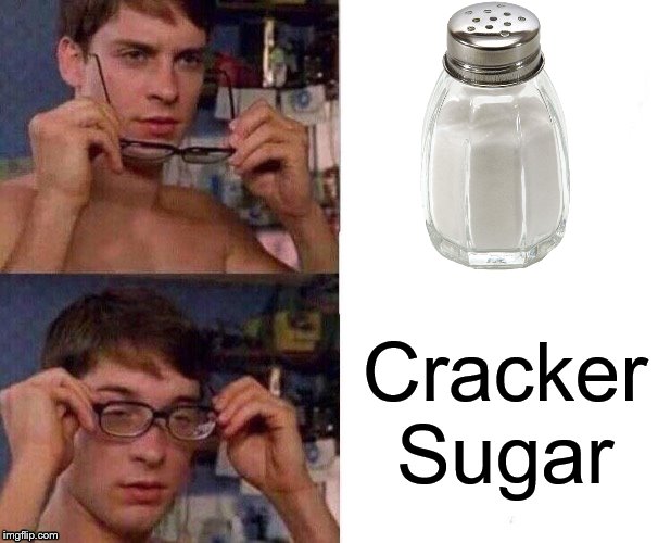 Salt | Cracker
Sugar | image tagged in spider-man glasses,salt,spiderman,peter parker,marvel,food | made w/ Imgflip meme maker