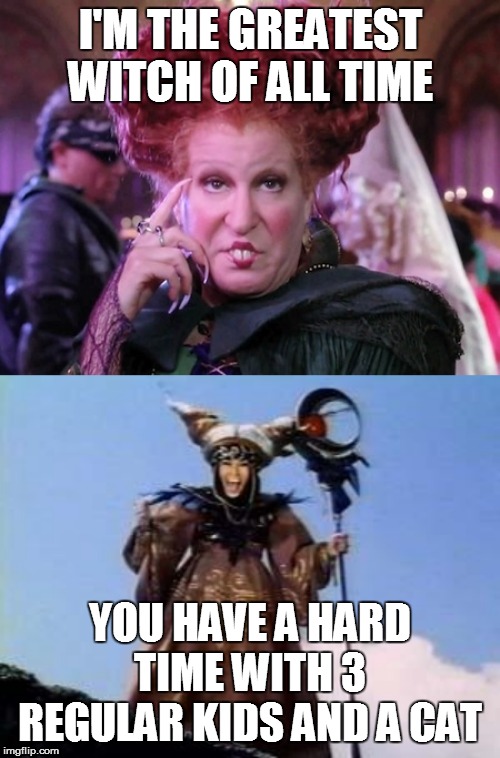 Team Rita | I'M THE GREATEST WITCH OF ALL TIME; YOU HAVE A HARD TIME WITH 3 REGULAR KIDS AND A CAT | image tagged in bette midler hocus pocus,rita repulsa | made w/ Imgflip meme maker
